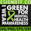WTM 05 280 I Wear Green For Mental Health Awareness Svg, Eps, Png, Dxf, Digital Download