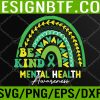 WTM 05 281 Boho Rainbow Be Kind Mental Health Awareness Month Svg, Eps, Png, Dxf, Digital Download