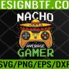 WTM 05 3 Nacho Average Gamer Cinco De Mayo Video Games Svg, Eps, Png, Dxf, Digital Download