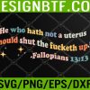WTM 05 304 He Who Hath No Uterus Should Stfu Abortion Rights Pro Choice Svg, Eps, Png, Dxf, Digital Download