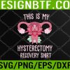WTM 05 312 Hysterectomy Recovery Products - My Hysterectomy Recovery Svg, Eps, Png, Dxf, Digital Download