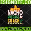 WTM 05 33 Nacho Average Coach Cinco De Mayo Svg, Eps, Png, Dxf, Digital Download