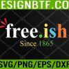 WTM 05 349 Juneteenth Free-ish 1865 Accents Black History Pride Svg, Eps, Png, Dxf, Digital Download