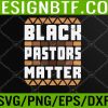 WTM 05 359 Black History pajamas Afro Black Pastors Matter American Svg, Eps, Png, Dxf, Digital Download
