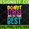 WTM 05 374 Donut Stress Just Do Your Best Teachers Testing Day Svg, Eps, Png, Dxf, Digital Download