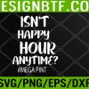 WTM 05 380 Mens Isn't Happy Hour Anytime Mega Pint Svg, Eps, Png, Dxf, Digital Download