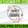 WTM 05 386 My Favorite People Call Me Grandma Women Flower Grandma Svg, Eps, Png, Dxf, Digital Download