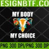 My Body My Choice Uterus Pro Abortion Pro Choice Feminist Svg, Eps, Png, Dxf, Digital Download