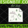 WTM 05 405 Get Lost Map Hiking Outdoors Adventure Nature Trekking Svg, Eps, Png, Dxf, Digital Download