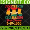 WTM 05 434 Juneteenth Celebrating Black Freedom 1865 African American Svg, Eps, Png, Dxf, Digital Download