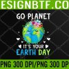 WTM 05 44 Earth Day 2023 Go planet It's your Earth Day PNG, Digital Download
