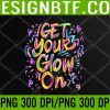 WTM 05 441 Let's Glow Crazy Glow Party 80s Retro Costume Party Lover PNG, Digital Download
