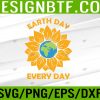 WTM 05 57 Earth Day Everyday Sunflower earth day 2023 April 22 plant Svg, Eps, Png, Dxf, Digital Download