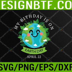 WTM 05 78 April 22 My Birthday is on Earth Day 2023 Planet Environment Svg, Eps, Png, Dxf, Digital Download