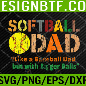 WTM 05 86 Softball Dad like A Baseball Dad with Bigger Balls Father's Svg, Eps, Png, Dxf, Digital Download