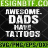 WTM 05 89 Hipster Father's Day Gift for Men Awesome Dads Have Tattoos Svg, Eps, Png, Dxf, Digital Download
