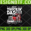 WTM 05 91 Best Truckin Dad Ever Big Rig Trucker Father's Day PNG Digital Download