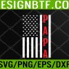 WTM 05 100 Mens Proud Papa American Flag Fathers Day Svg, Eps, Png, Dxf, Digital Download