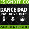 WTM 05 105 Mens Dance Dad Pay Drive Clap, Funny Dancing Daddy, Proud dancer Svg, Eps, Png, Dxf, Digital Download