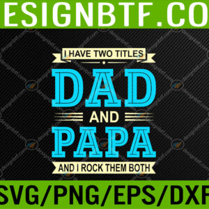 WTM 05 118 Mens I Have Two Titles Dad And Papa Funny Fathers Day Svg, Eps, Png, Dxf, Digital Download