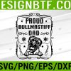 WTM 05 123 Proud Bullmastiff Dad Best Dog Lover Fathers Day Daddy Svg, Eps, Png, Dxf, Digital Download
