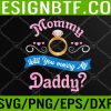 WTM 05 124 Mommy Will You Marry My Daddy Marriage Proposal Svg, Eps, Png, Dxf, Digital Download