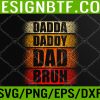 WTM 05 134 Mens Dada Daddy Dad Bruh Father's Day Svg, Eps, Png, Dxf, Digital Download