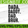 WTM 05 140 Mens Dada Daddy Dad Bruh Funny Dad Svg, Eps, Png, Dxf, Digital Download