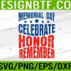 WTM 05 159 Memorial Day Celebrate Honor Remember Svg, Eps, Png, Dxf, Digital Download