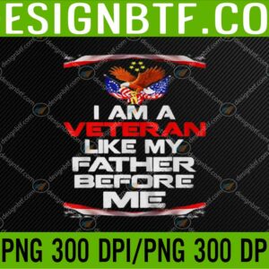 WTM 05 175 I'm A Veteran Like My Father Before Me Memorial Day American PNG, Digital Download
