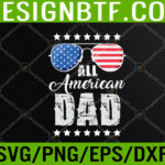 All American Dad 4th of July Fathers Day Daddy Svg, Eps, Png, Dxf, Digital Download