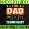 WTM 05 181 I Tell Dad Jokes Periodically Funny Fathers day lover Svg, Eps, Png, Dxf, Digital Download