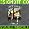 WTM 05 217 My Money Dont Jiggle Jiggle It Folds Svg, Eps, Png, Dxf, Digital Download