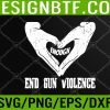 WTM 05 226 Enough End Gun Violence No Gun Awareness Day Wear Orange Svg, Eps, Png, Dxf, Digital Download