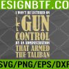 WTM 05 242 I Won't Be Lectured On Gun Control By An Administration Svg, Eps, Png, Dxf, Digital Download
