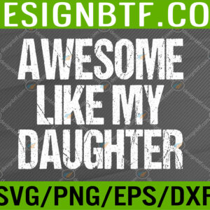 WTM 05 246 Funny AWESOME LIKE MY DAUGHTER Father's Day Svg, Eps, Png, Dxf, Digital Download