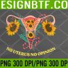 WTM 05 250 No Uterus No Opinion PNG Digital File, Instant Download PNG, Digital Download