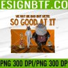 WTM 05 256 The Bad Guys Good At Being Bad Group Poster Svg, Eps, Png, Dxf, Digital Download
