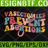 WTM 05 260 Vasectomies Prevent Abortions Women's Pro Choice Feminist Svg, Eps, Png, Dxf, Digital Download