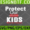 WTM 05 50 Protect Our Kids End Guns Violence Svg, Eps, Png, Dxf, Digital Download