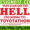 WTM 05 67 YOU CAN GO TO HELL IM GOING TO TOYOTATHON Svg, Eps, Png, Dxf, Digital Download