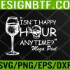 WTM 05 72 Isn't Happy Hour Anytime Mega Pint Svg, Eps, Png, Dxf, Digital Download