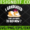 WTM 05 82 i graduated can i go back to bed now - guinea pig Graduation Svg, Eps, Png, Dxf, Digital Download
