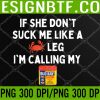 WTM 05 11 Maryland If She Don't Suck Me Like a Crab Leg (On Back) PNG, Digital Download