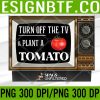 WTM 05 30 Spags Unfiltered - Turn Off the TV and Plant a Tomato PNG, Digital Download