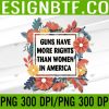 WTM 05 4 GUNS HAVE MORE RIGHTS THAN WOMEN IN AMERICA PNG, Digital Download