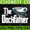 WTM 05 40 The Dockfather | Funny Boating Fishing Boat Dad Captain Svg, Eps, Png, Dxf, Digital Download