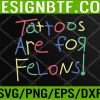 WTM 05 42 Tattoos Are For Felons Svg, Eps, Png, Dxf, Digital Download