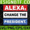 WTM 05 5 Alexa, Change The President Svg, Eps, Png, Dxf, Digital Download