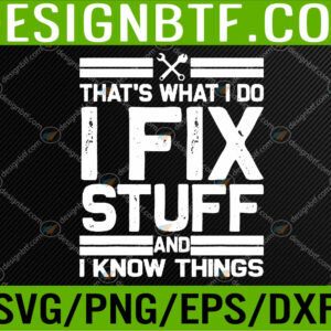 WTM 05 52 Thats What I Do I Fix Stuff And I Know Things Svg, Eps, Png, Dxf, Digital Download